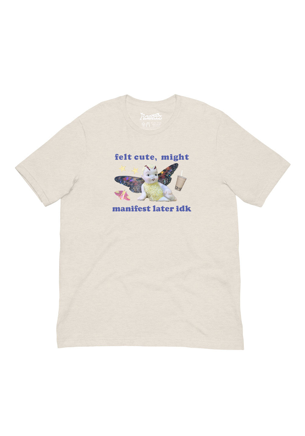 Felt Cute, Might Manifest Later Tee