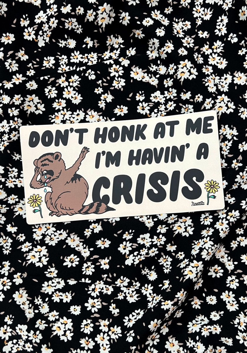 Havin' A Crisis Bumper Sticker by kaeraz animal animals car
