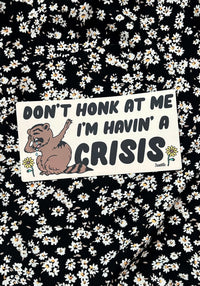 Havin' A Crisis Bumper Sticker by kaeraz animal animals car