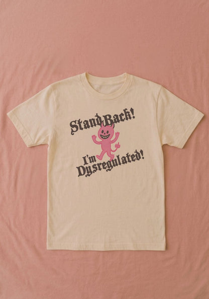 Stand Back! I'm Dysregulated! Graphic Tee Shirt by kaeraz dark humor funny tshirt mental health
