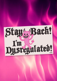 Stay Back! I'm Dysregulated! Magnetic Bumper Sticker by kaeraz devil funny mental health