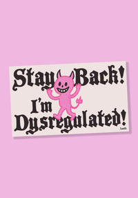 Stay Back! I'm Dysregulated! Magnetic Bumper Sticker by kaeraz devil funny mental health