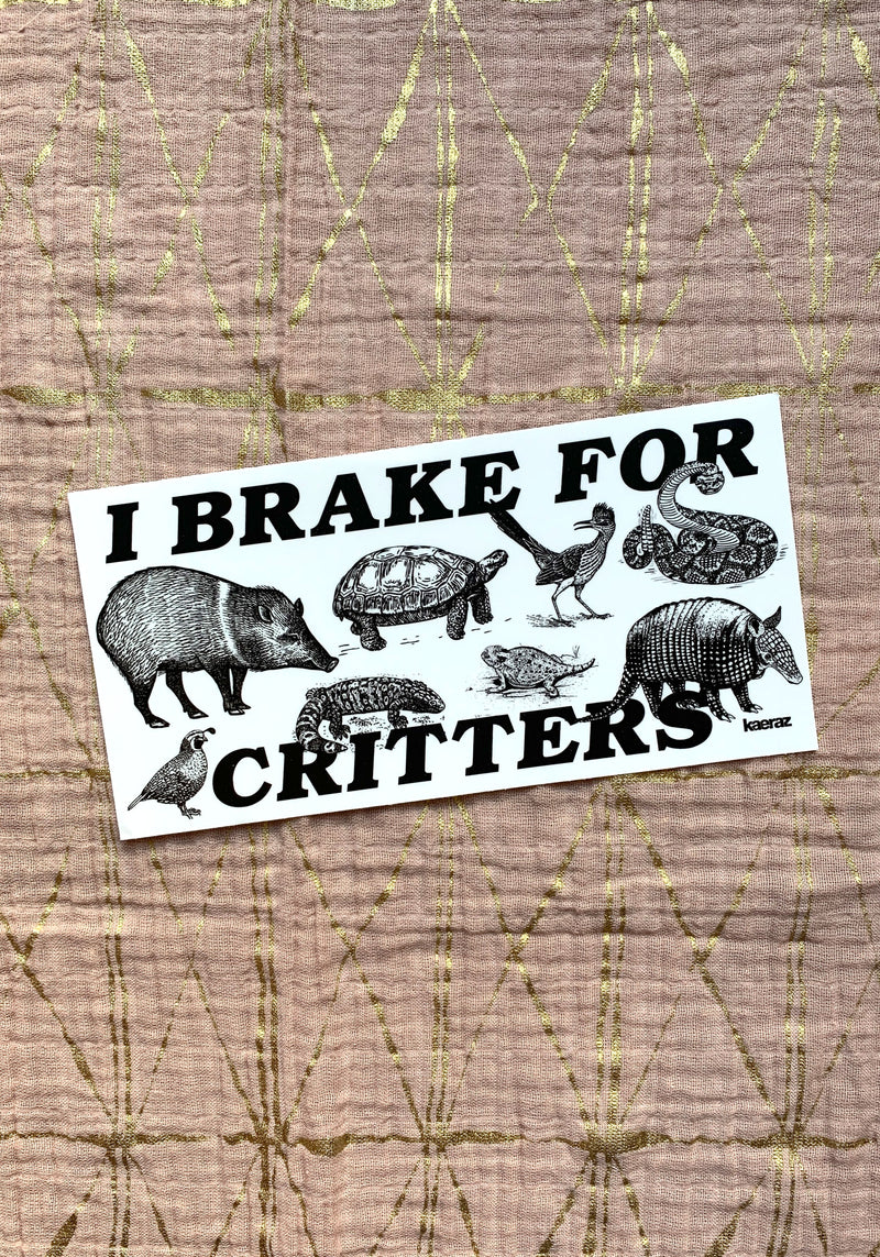 I Brake For Critters Bumper Sticker by kaeraz animal arizona armadillo