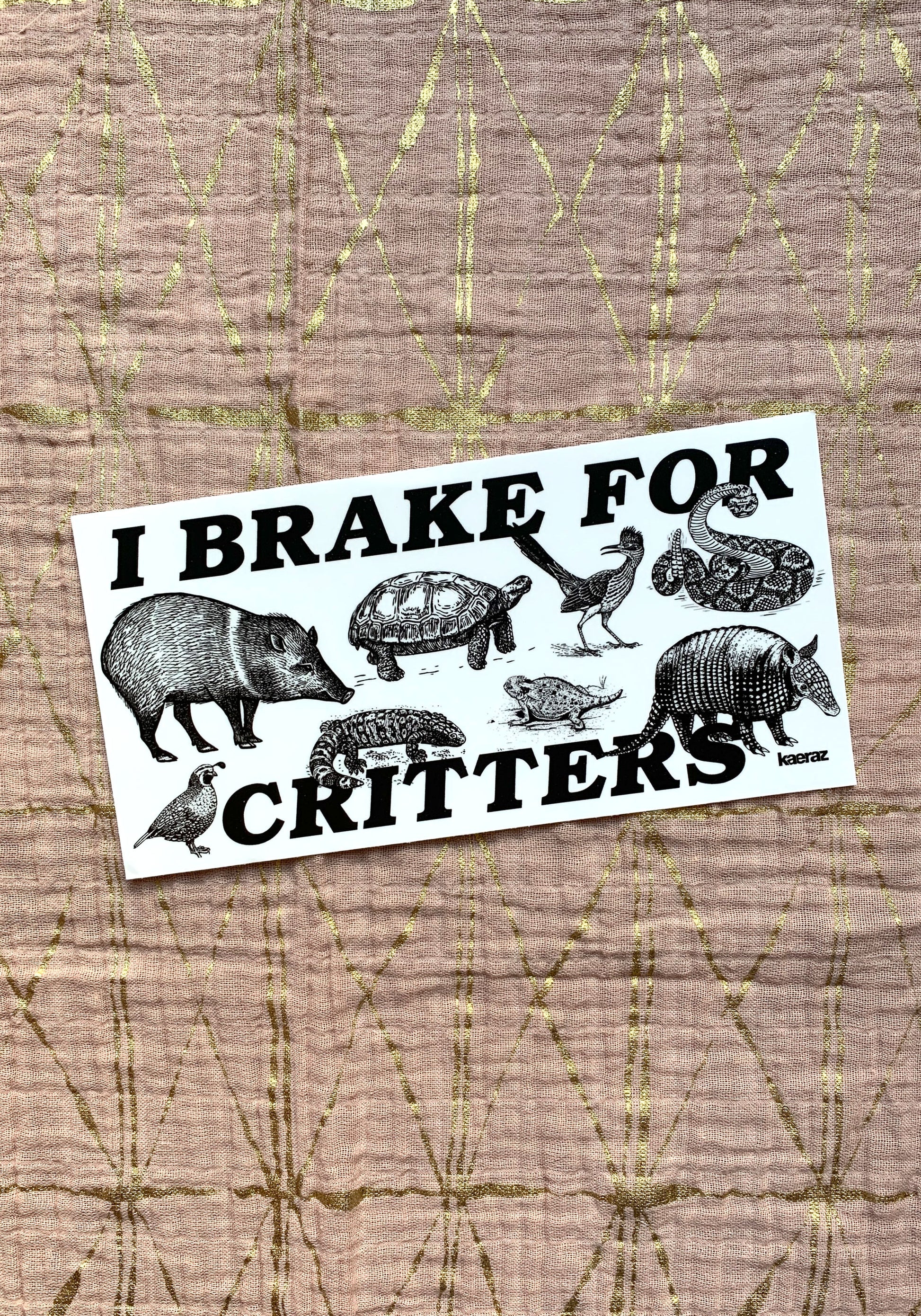 I Brake For Critters Bumper Sticker by kaeraz animal arizona armadillo