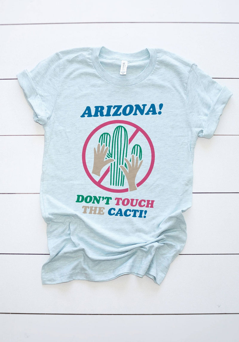 Don't Touch the Cacti Tee by kaeraz arizona arizona shirt cactus
