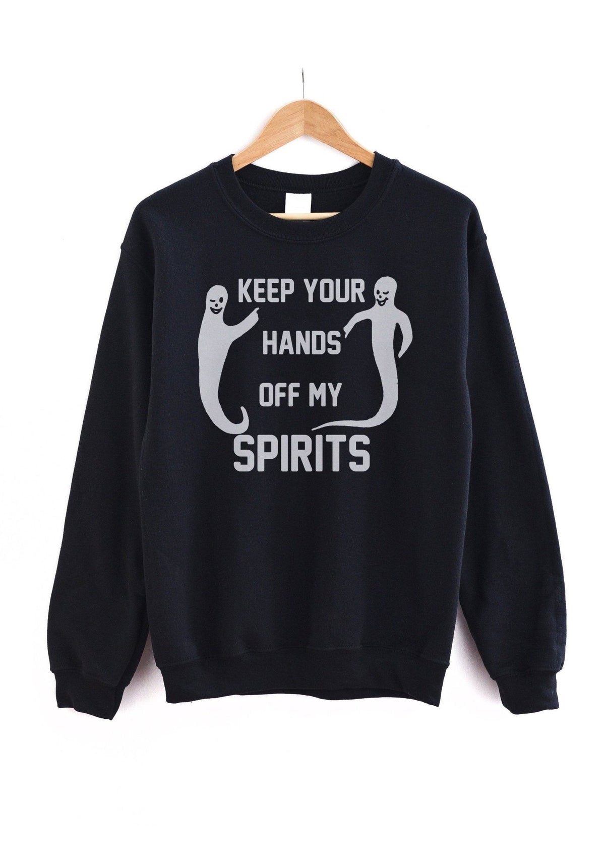 Hands Off My Spirits Sweatshirt by kaeraz dead ghost ghosts