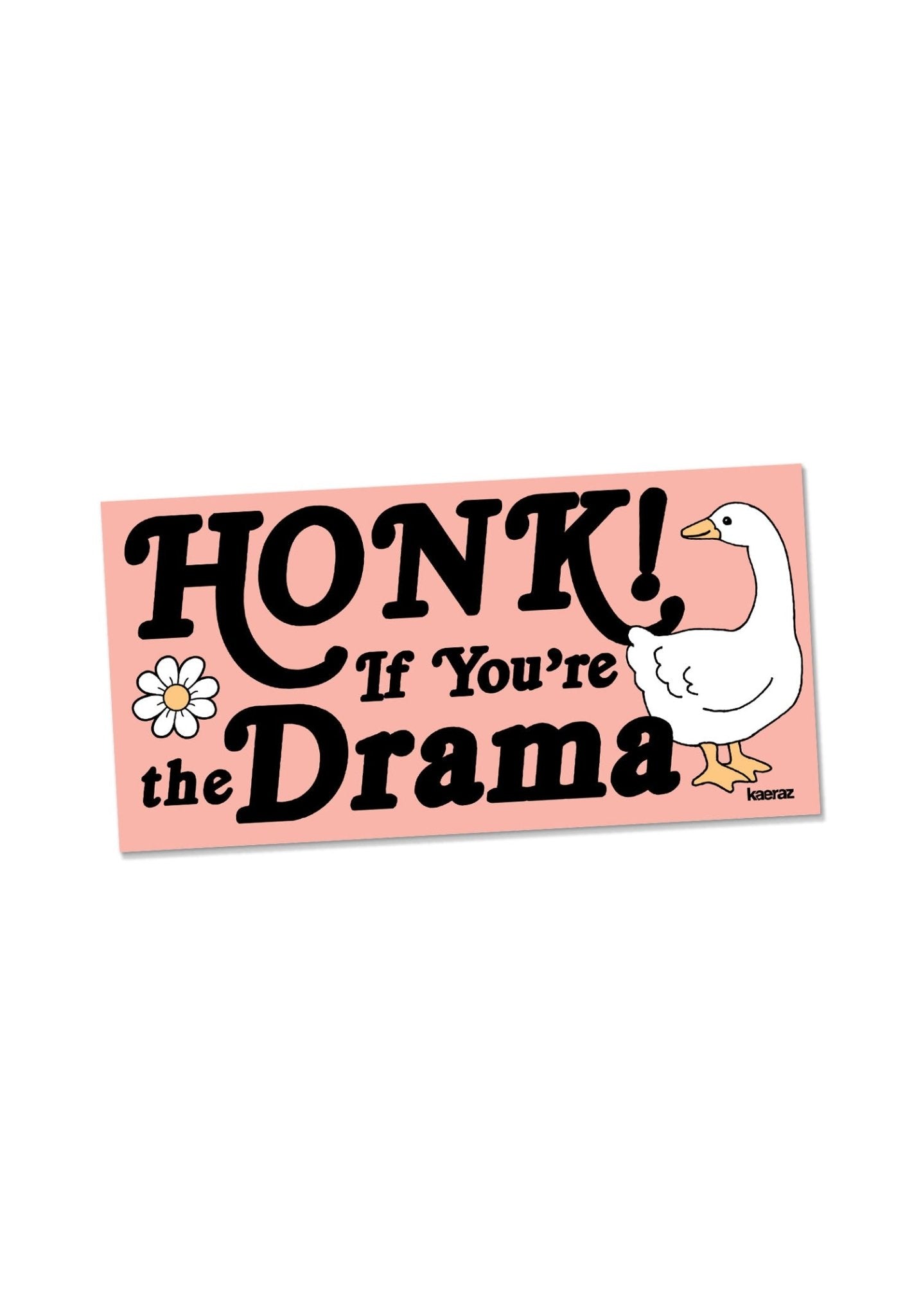 Honk If You're The Drama Bumper Sticker by kaeraz animal car daisy