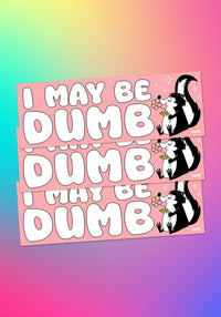 I May Be Dumb Bumper Sticker by kaeraz car sticker flower skunk