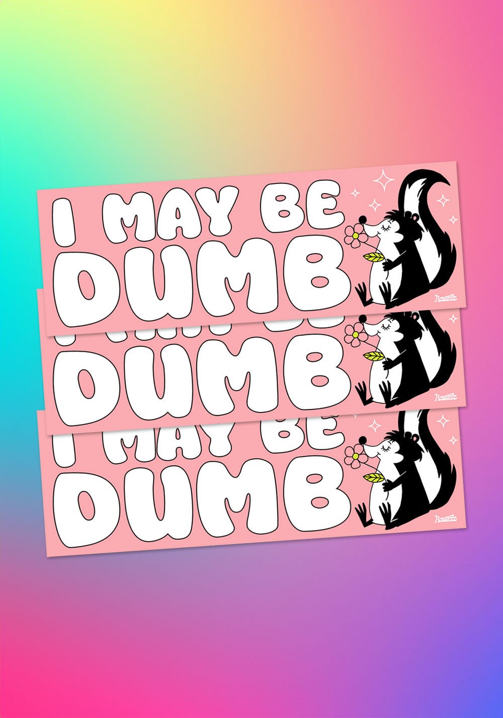 I May Be Dumb Bumper Sticker by kaeraz car sticker flower skunk