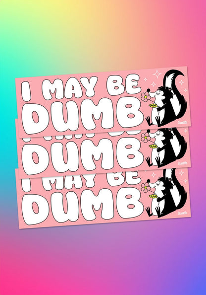 I May Be Dumb Bumper Sticker by kaeraz car sticker flower skunk